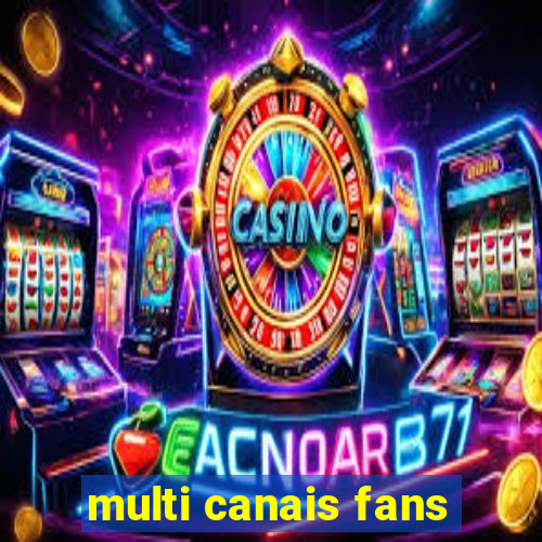 multi canais fans